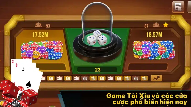 Game Tài Xỉu và các cửa cược phổ biến hiện nay